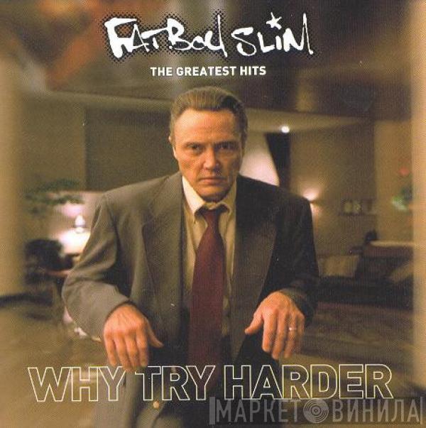  Fatboy Slim  - The Greatest Hits - Why Try Harder