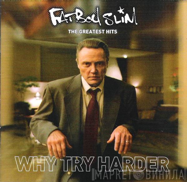  Fatboy Slim  - The Greatest Hits - Why Try Harder