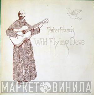 Father Francis - Wild Flying Dove