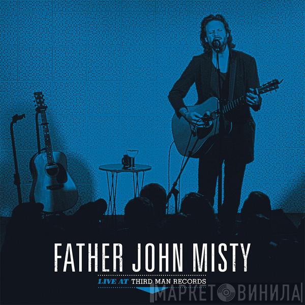 Father John Misty - Live At Third Man Records