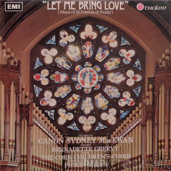 , Father Sydney MacEwan With Bernadette Greevy Conducted By The Cork Children's Choir  Philip Green  - Let Me Bring Love (Mass Of St. Francis Of Assisi)