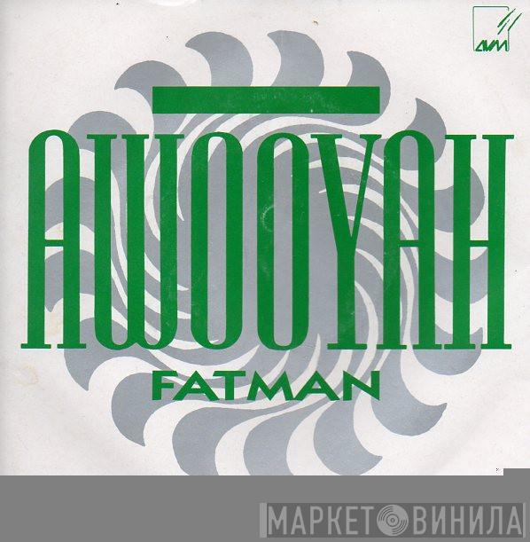  Fatman  - Awooyah