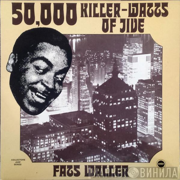 Fats Waller - 50,000 Killer-Watts Of Jive
