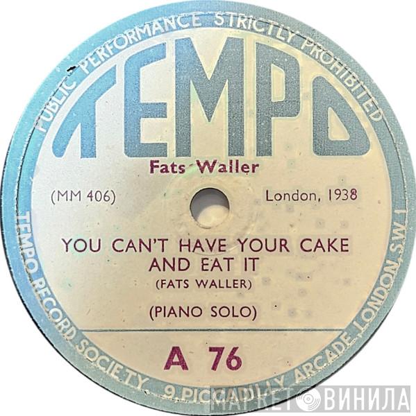 Fats Waller - You Can't Have Your Cake And Eat It / Not There Right There