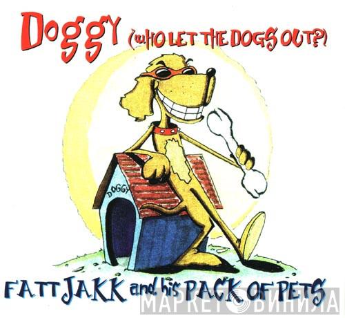 Fatt Jakk And His Pack Of Pets - Doggy (Who Let The Dogs Out)