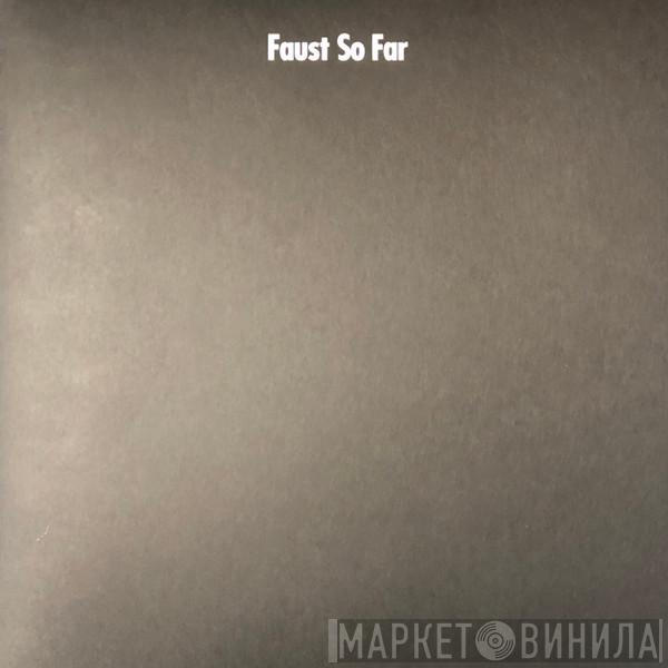 Faust - So Far