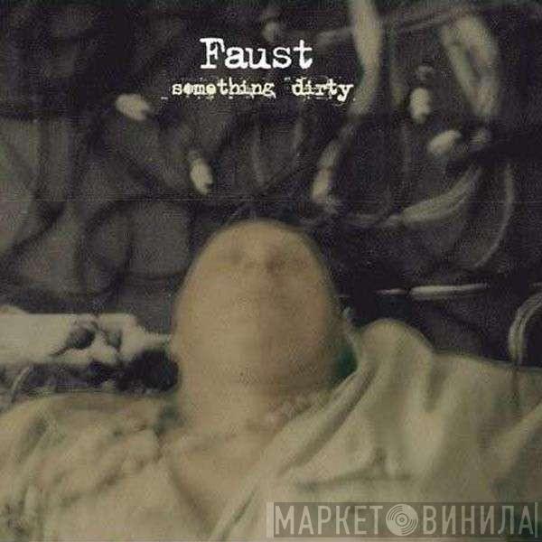 Faust  - Something Dirty