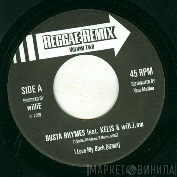 Feat. Busta Rhymes , Kelis / Will I Am  Elephant Man  - I Love My Bitch RMX / Giver Her Di Conga RMX