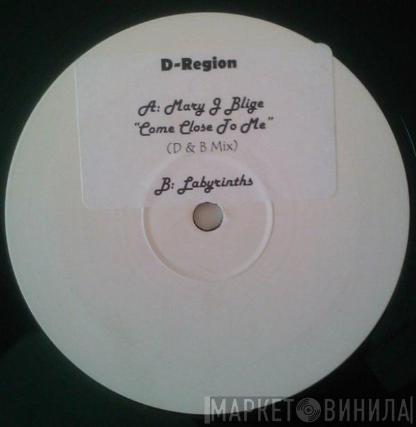 Feat. D-Region  Mary J. Blige  - Come Close To Me / Labyrinths