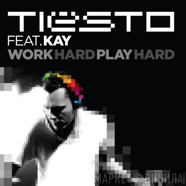 Feat. DJ Tiësto  K.A.Y.  - Work Hard, Play Hard