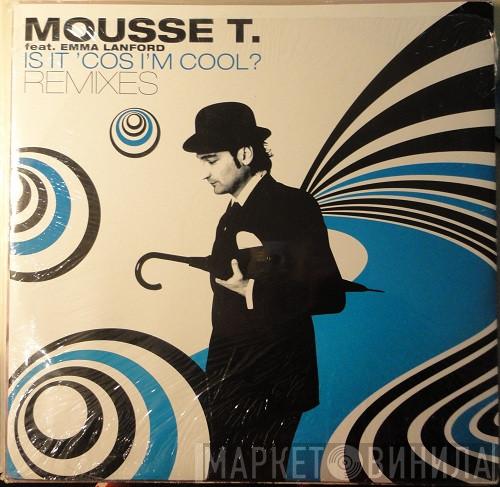 Feat. Mousse T.  Emma Lanford  - Is It 'Cos I'm Cool? (Remixes)