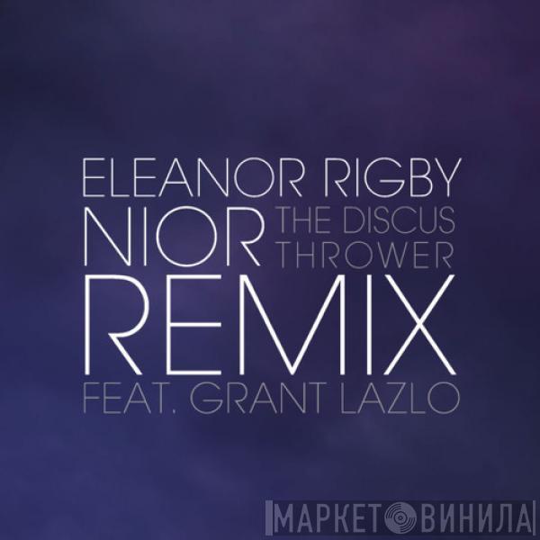Feat. Nior The Discus Thrower  Grant Lazlo  - Eleanor Rigby (Nior Remix Feat. Grant Lazlo)