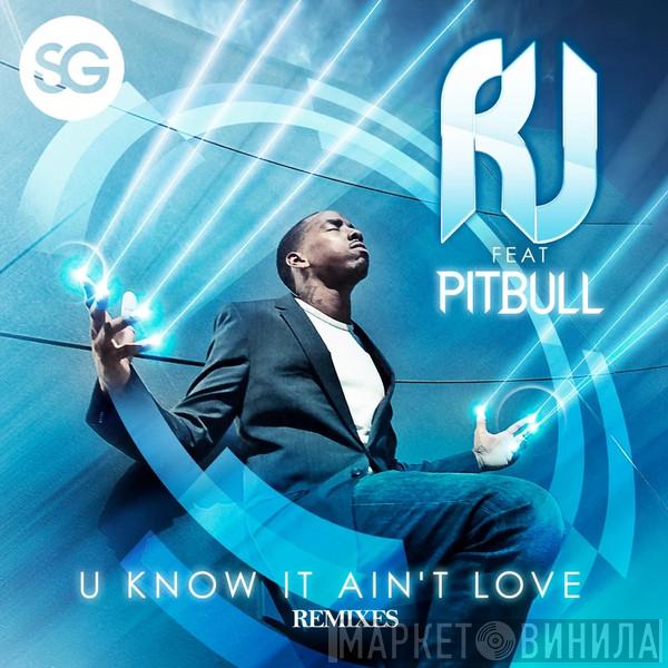 Feat. R.J.   Pitbull  - U Know It Ain't Love (Remixes)