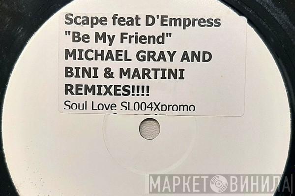 Feat. Scape  D-Empress  - Be My Friend (Michael Gray / Bini & Martini Remixes)