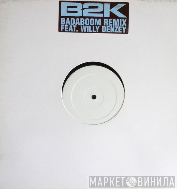 Feat B2K  Willy Denzey  - Badaboom (Remix)