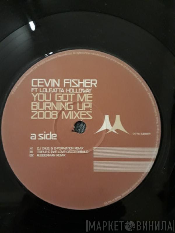 ,Feat Cevin Fisher  Loleatta Holloway  - You Got Me Burning Up! 2008 Mixes