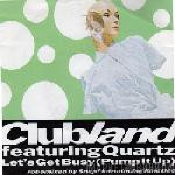 Feat Clubland  Quartz   - Let's Get Busy (Pump It Up)