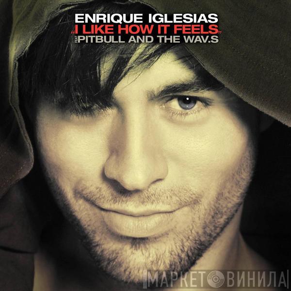 Feat Enrique Iglesias And Pitbull  The WAV.s  - I Like How It Feels