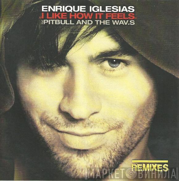 Feat Enrique Iglesias And Pitbull  The WAV.s  - I Like How It Feels