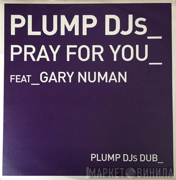 Feat Plump DJs  Gary Numan  - Pray For You