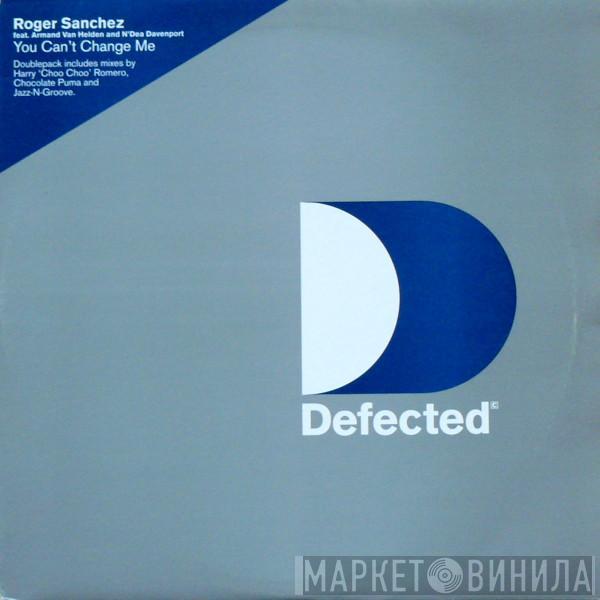 Feat Roger Sanchez And Armand Van Helden  N'Dea Davenport  - You Can't Change Me