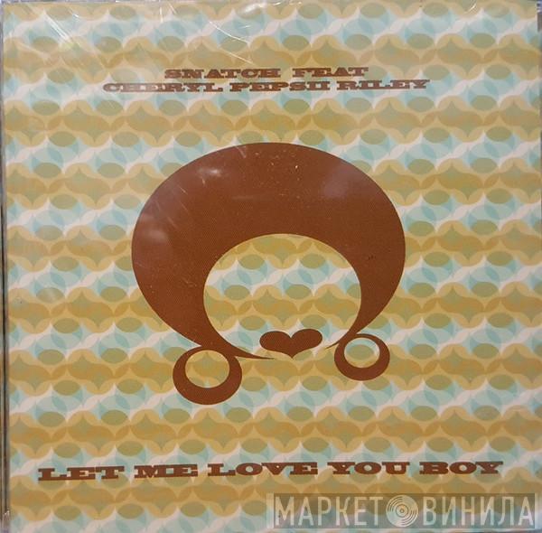 Feat Snatch   Cheryl Pepsii Riley  - Let Me Love You Boy