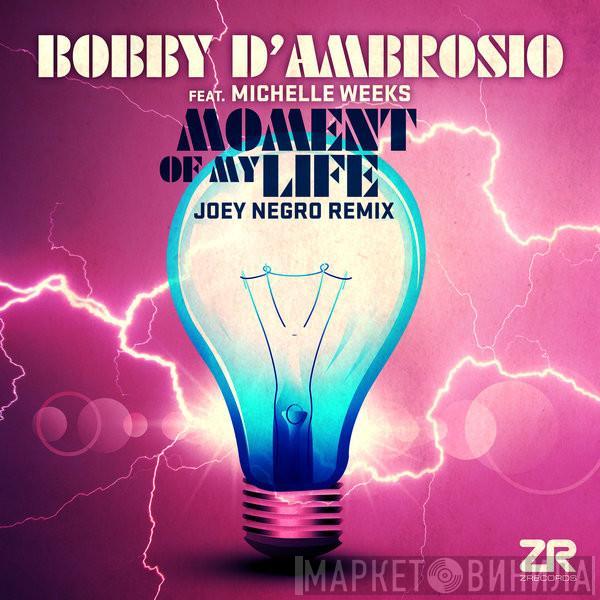 Feat. Bobby D'Ambrosio  Michelle Weeks  - Moment Of My Life (Joey Negro Remix)