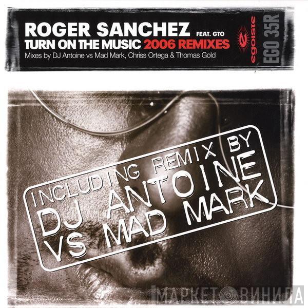 Feat. Roger Sanchez  GTO   - Turn On The Music (2006 Remixes)