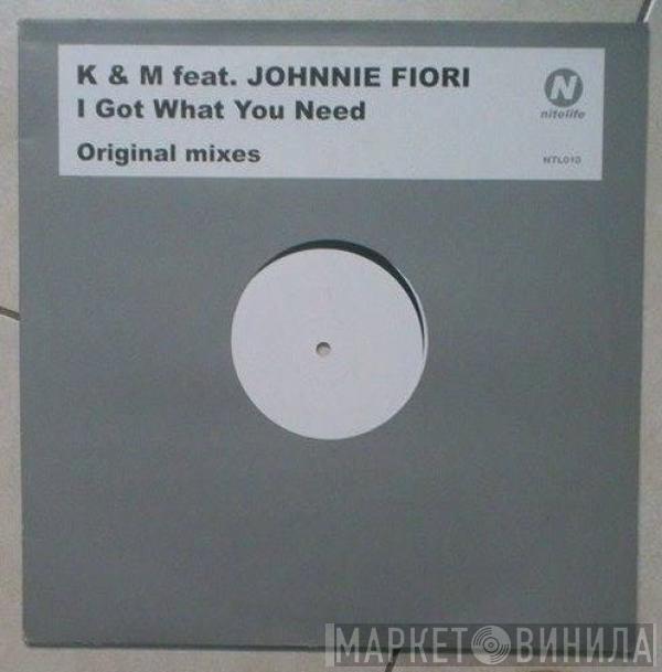 Feat. K & M  Johnnie Fiori  - I Got What You Need