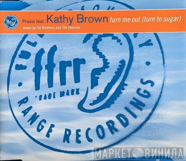 Feat. Praxis   Kathy Brown  - Turn Me Out (Turn To Sugar)
