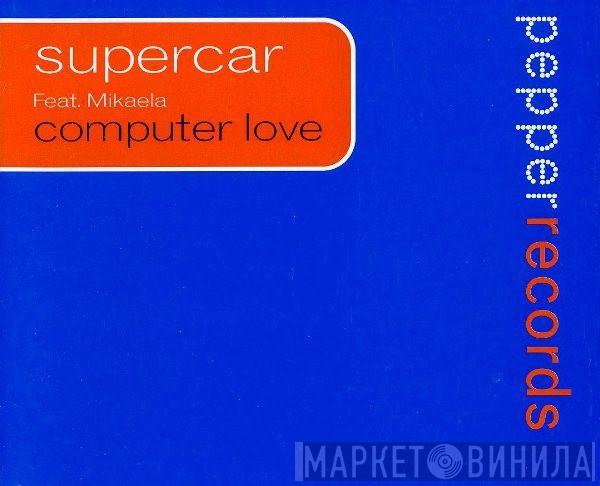 Feat. Supercar  Mikaela  - Computer Love