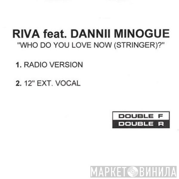 Feat. Riva  Dannii Minogue  - Who Do You Love Now (Stringer)?