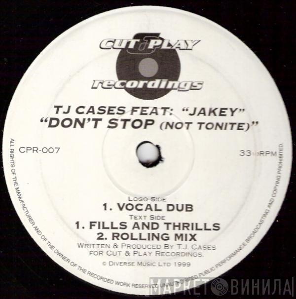 Feat. TJ Cases  Jakey  - Don't Stop (Not Tonite)