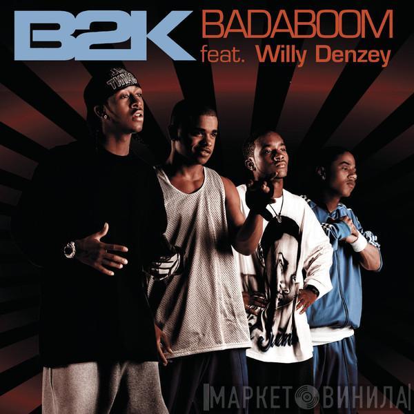 Feat. B2K  Willy Denzey  - Badaboom
