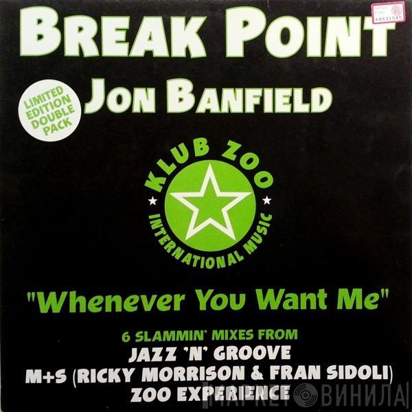 Feat. Break Point  Jon Banfield  - Whenever You Want Me