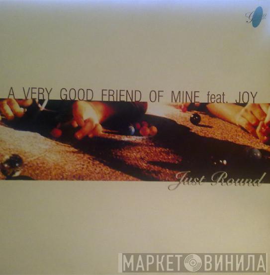 Feat. A Very Good Friend Of Mine  Joy   - Just Round