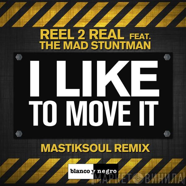 Feat. Reel 2 Real  The Mad Stuntman  - I Like To Move It (Mastiksoul Remix)