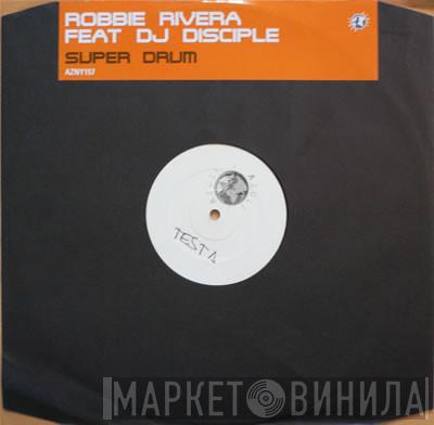 Feat. Robbie Rivera  DJ Disciple  - Super Drum
