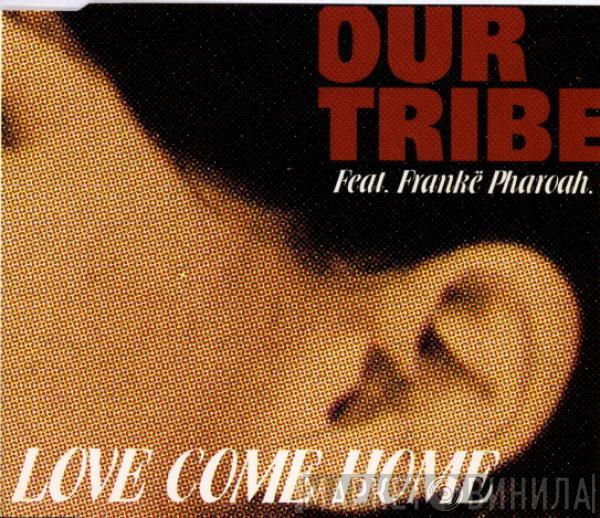 Feat. Our Tribe  Frankë Pharoah  - Love Come Home