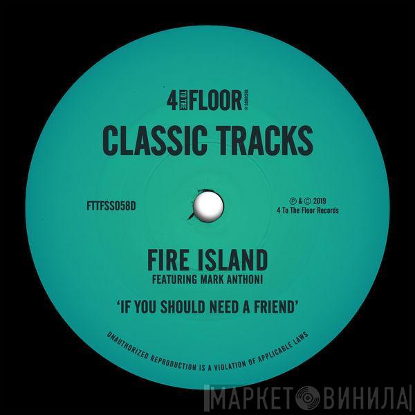 Feat. Fire Island  Mark Anthoni  - If You Should Need A Friend