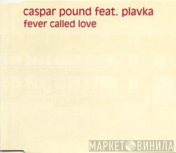 Feat. Caspar Pound  Plavka  - Fever Called Love