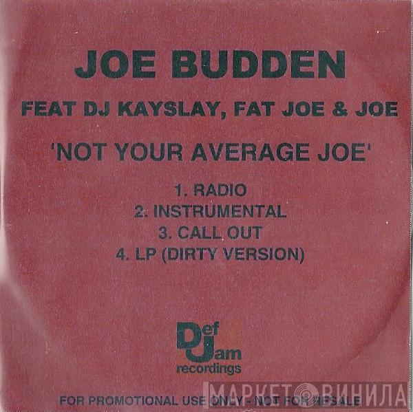 Feat. Joe Budden , DJ Kay Slay & Fat Joe  Joe  - Not Your Average Joe