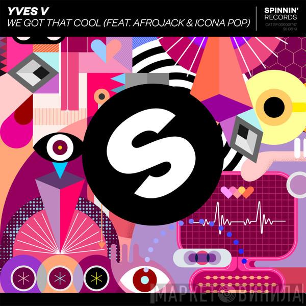 Feat. Yves V & Afrojack  Icona Pop  - We Got That Cool