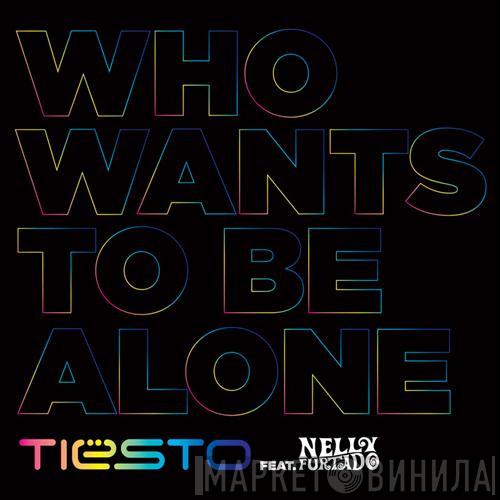 Feat. DJ Tiësto  Nelly Furtado  - Who Wants To Be Alone