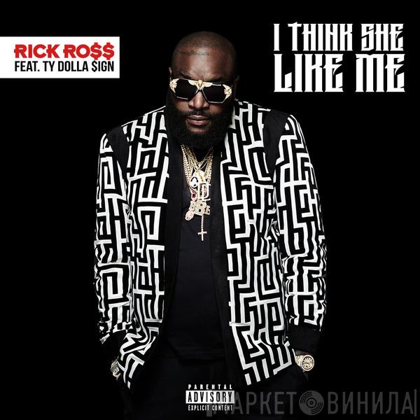Feat. Rick Ross  Ty$  - I Think She Like Me