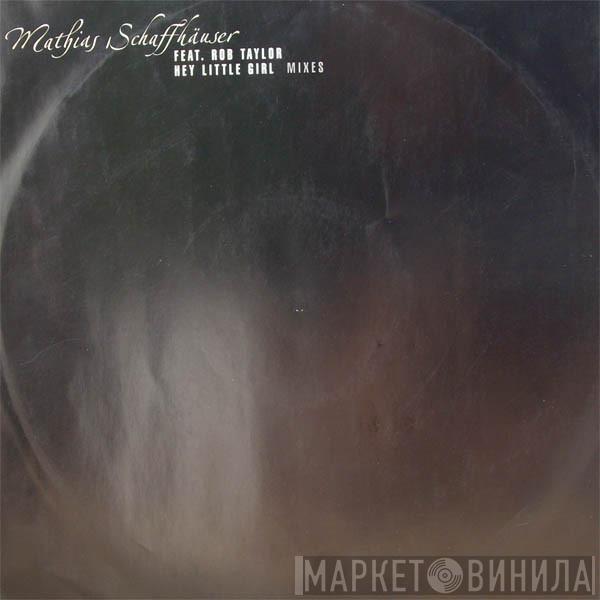 Feat. Mathias Schaffhäuser  Rob Taylor  - Hey Little Girl (Mixes)