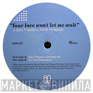 Feat. Spiro Projecto  Derek Huntsman  - Your Love Won't Let Me Wait