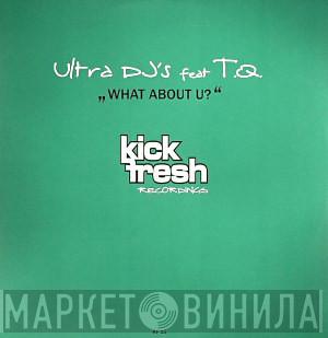 Feat. Ultra DJ's  TQ  - What About U?