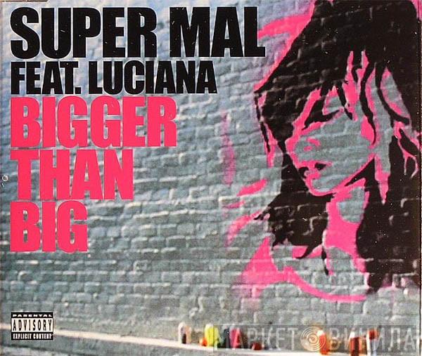 Feat. Super Mal  Luciana  - Bigger Than Big