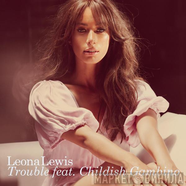 Feat. Leona Lewis  Childish Gambino  - Trouble